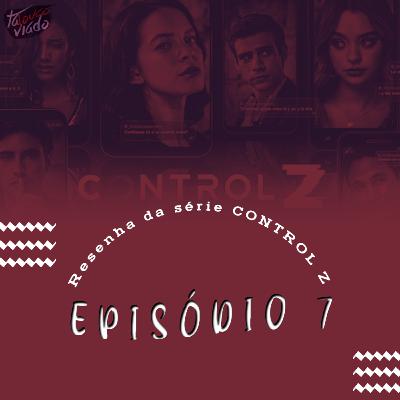 #EP7: TUDO sobre a série CONTROL Z ● CONTÉM SPOILERS #EP7: TUDO sobre a série CONTROL Z ● CONTÉM SPOILERS