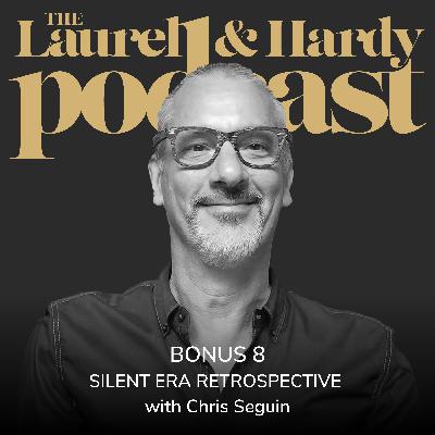 Bonus 8: Stan and Ollie's Silent Era Retrospective with Chris Seguin