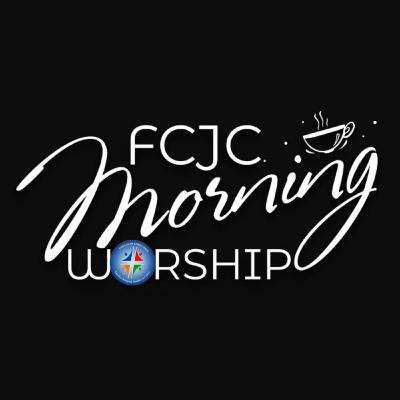 FCJC Morning Worship - May 4, 2024
