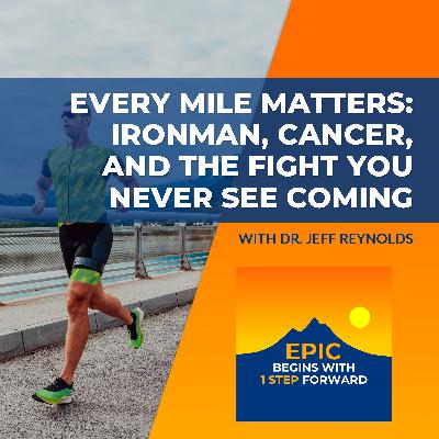 Every Mile Matters: Ironman, Cancer, And The Fight You Never See Coming With Dr. Jeff Reynolds