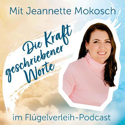 Die Kraft geschriebener Worte - mit Jeannette Mokosch Die Kraft geschriebener Worte - mit Jeannette Mokosch