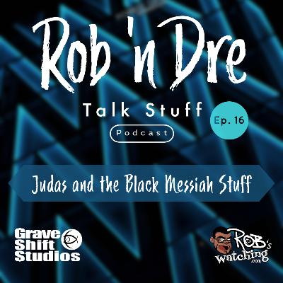 Rob ‘n Dre Talk Stuff: Judas and the Black Messiah Stuff - Episode 16 Rob ‘n Dre Talk Stuff: Judas and the Black Messiah Stuff - Episode 16