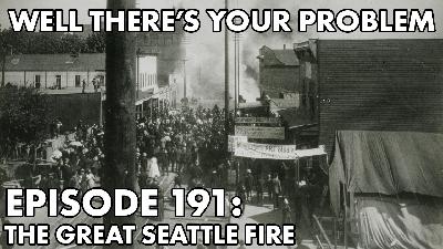 Episode 191: The Great Seattle Fire Episode 191: The Great Seattle Fire