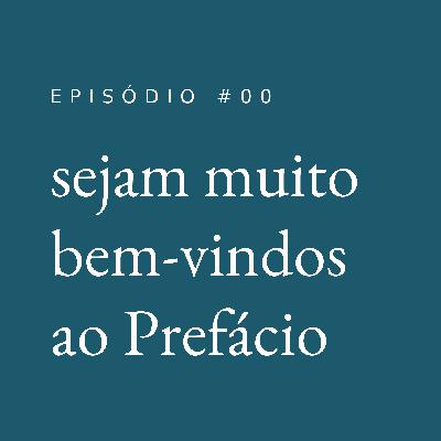 sejam muito bem-vindos ao Prefácio #00