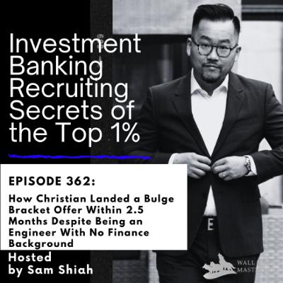 Episode 362: How Christian Landed a Bulge Bracket Offer Within 2.5 Months Despite Being an Engineer With No Finance Background Episode 362: How Christian Landed a Bulge Bracket Offer Within 2.5 Months Despite Being an Engineer With No Finance Background