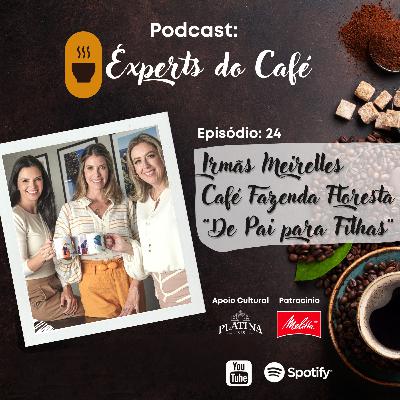 Irmãs Meirelles - Café Fazenda Floresta / "De Pai para Filhas" - Episódio 24