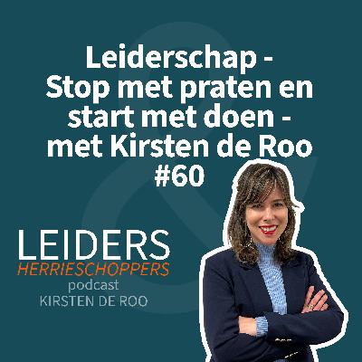 Leiderschap- Stop met praten en start met doen - met Kirsten de Roo #60 Leiderschap- Stop met praten en start met doen - met Kirsten de Roo #60