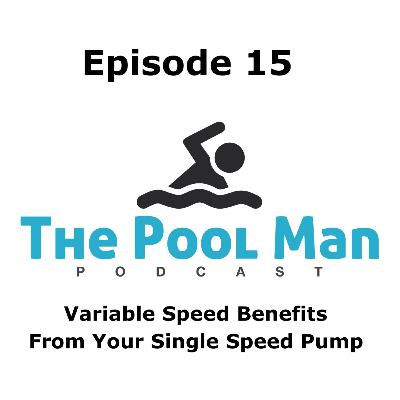 Episode 15 - Variable Speed Benefits From Your Single Speed Pump