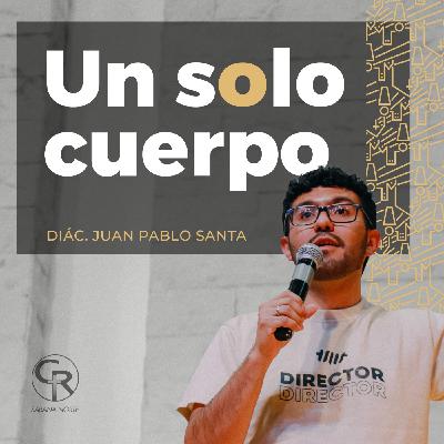Un solo cuerpo - Diácono Juan Pablo Santa Un solo cuerpo - Diácono Juan Pablo Santa