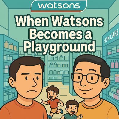 #146 - When Watsons Becomes a Playground #146 - When Watsons Becomes a Playground