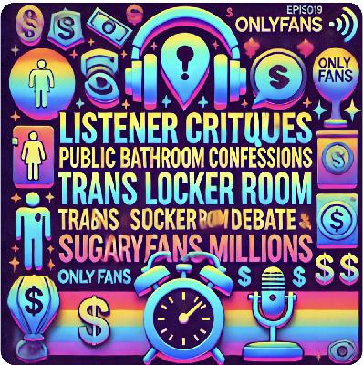Listener Critiques, Public Bathroom Confessions, Trans Locker Room Debate, OnlyFans Millions