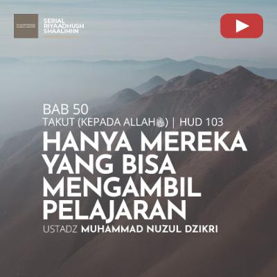 Riyaadhush Shaalihiin 1901. "HANYA MEREKA YANG BISA MENGAMBIL PELAJARAN" - Ustadz Muhammad Nuzul Dzikri