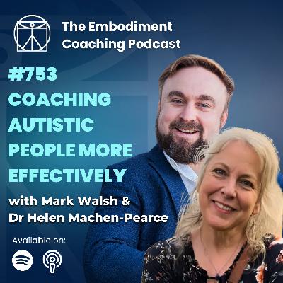 753. Coaching Autistic People More Effectively – With Mark Walsh & Dr Helen Machen-Pearce