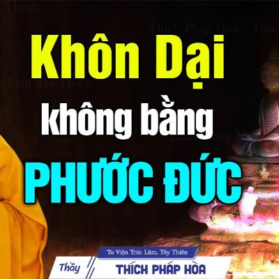 Khôn dại không bằng Phước Đức - Thầy Thích Pháp Hòa
