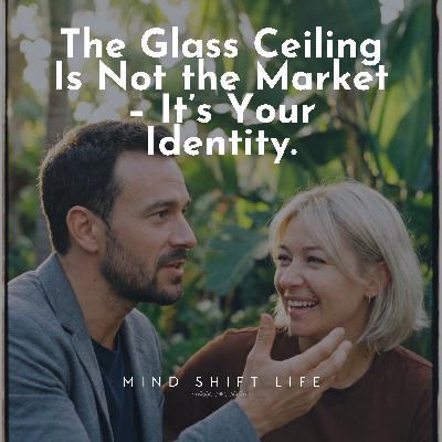 The Glass Ceiling Is Not the Market – It’s Your Identity.