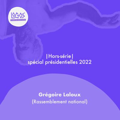#Hors-série spécial présidentielles 2022 : Grégoire Laloux (Rassemblement National)