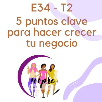 T2 - E34 5 Puntos clave para hacer crecer tu negocio T2 - E34 5 Puntos clave para hacer crecer tu negocio