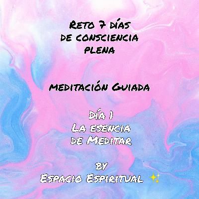 Día 1 Meditación Guiada La Esencia de meditar. Día 1 Meditación Guiada La Esencia de meditar.