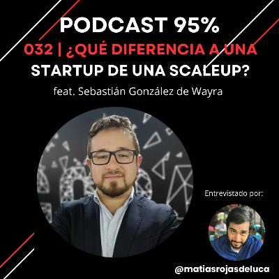 032 | ¿Qué diferencia a una startup de una scaleup? feat. Sebastián González de Wayra