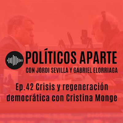 Ep.42 Crisis y regeneración democrática con Cristina Monge