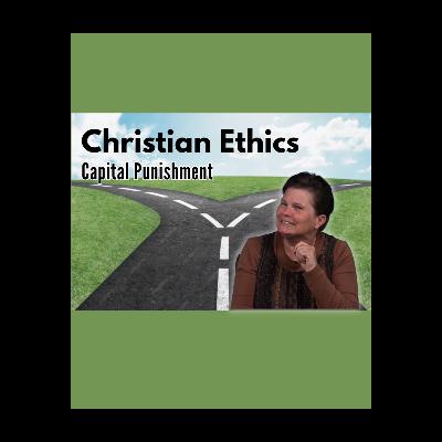 Christian Ethics: Capital Punishment Christian Ethics: Capital Punishment