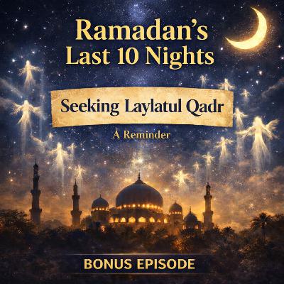 A Reminder for Laylatul Qadr - The Search for the Night of Power | Bonus Episode A Reminder for Laylatul Qadr - The Search for the Night of Power | Bonus Episode
