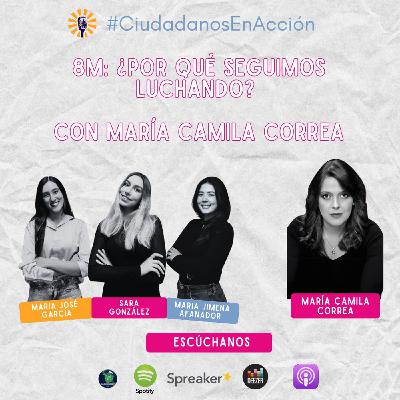8M: ¿Por qué seguimos luchando? Con María Camila Correa