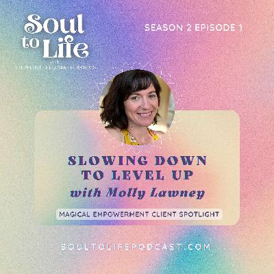Slowing Down to Level Up with Molly Lawney | Magical Empowerment Spotlight