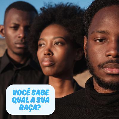 Você sabe qual a sua raça?