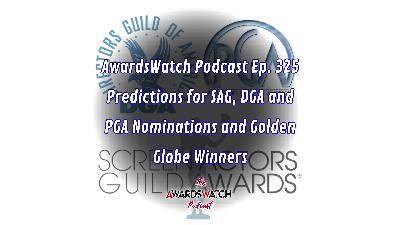 AwardsWatch Podcast Ep. 325 - Predictions for SAG, DGA and PGA Nominations and Golden Globe Winners AwardsWatch Podcast Ep. 325 - Predictions for SAG, DGA and PGA Nominations and Golden Globe Winners