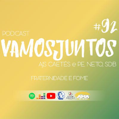 EP 092 - FRATERNIDADE E FOME