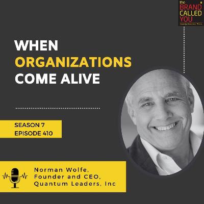 When Organizations Come Alive | Norman Wolfe, Founder and CEO, Quantum Leaders, Inc When Organizations Come Alive | Norman Wolfe, Founder and CEO, Quantum Leaders, Inc