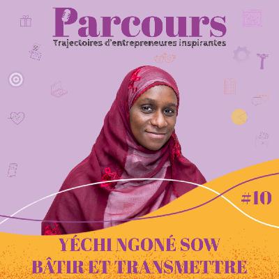 Parcours EP 10 - Bâtir et transmettre - Yéchi Ngoné Sow (Cabinet d'études MHS) Parcours EP 10 - Bâtir et transmettre - Yéchi Ngoné Sow (Cabinet d'études MHS)