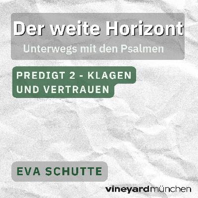 Der Weite Horizont Teil 2 vom Klagen und Vertrauen | Eva Schutte
