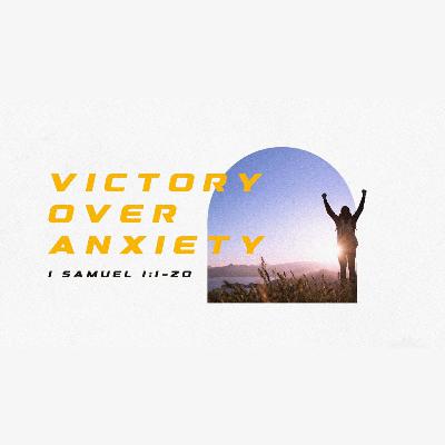 FINISHING THE YEAR STRONG : Victory Over Anxiety