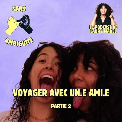S2E7 : Voyager avec un.e ami.e (partie 2)