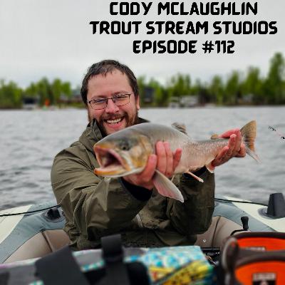 Episode #112: Cody McLaughlin from Trout Stream Studios