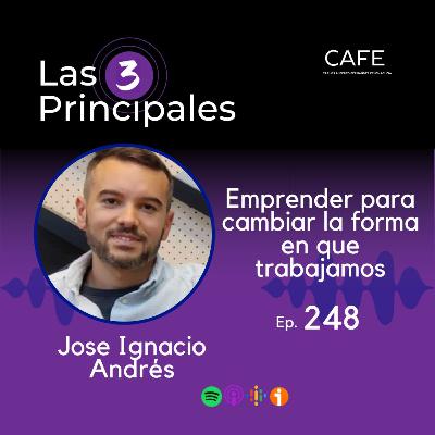 248- Emprender para cambiar la forma en que trabajamos ft. José Ignacio Andrés