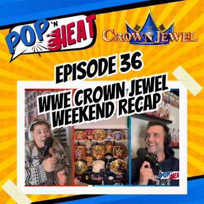 Pop 'n Heat | Episode 36: Crown Jewel Weekend Recap & Review