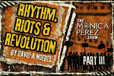 Rhythm, Riots & Revolution, part 3 Rhythm, Riots & Revolution, part 3