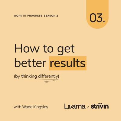 How to get better results (by thinking differently) How to get better results (by thinking differently)