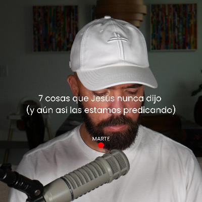 7 cosas que Jesús nunca dijo (y aún así las estamos predicando)