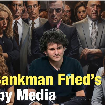 The Bankman Fried's Trial by Media