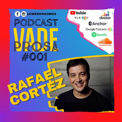 RAFAEL CORTEZ - Vade Prosa Podcast #001