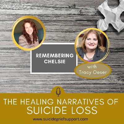 The Healing Narratives of Sucide Grief - Remembering Chelsie The Healing Narratives of Sucide Grief - Remembering Chelsie