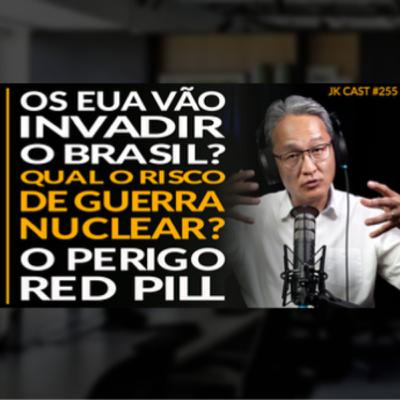 JK Cast #255 - Os EUA vão Invadir o Brasil? Qual o Risco de uma Guerra Nuclear? O Perigo dos Degenerados Red Pill's