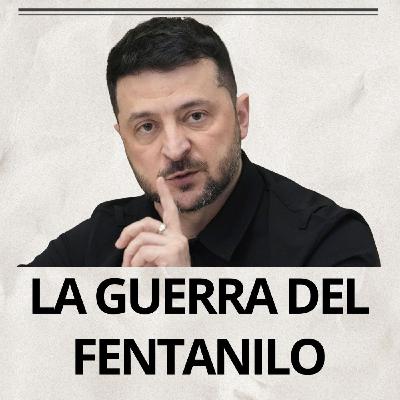 LA GUERRA DEL FENTANILO · MISTERIO EN EL TRIÁNGULO · SUPERRADARES Y MULTAS · CASO ZELENSKY
