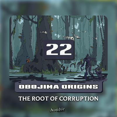Session 22 | Obojima Origins: The Root of Corruption Session 22 | Obojima Origins: The Root of Corruption