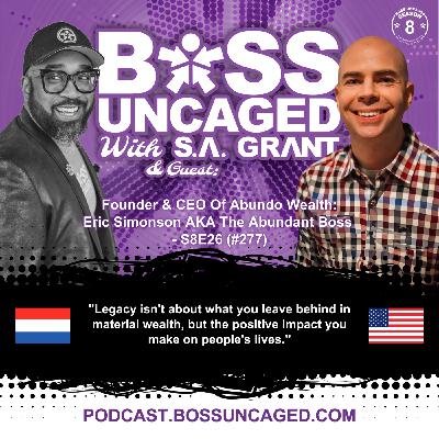 Founder & CEO Of Abundo Wealth: Eric Simonson AKA The Abundant Boss - S8E26 (#277) Founder & CEO Of Abundo Wealth: Eric Simonson AKA The Abundant Boss - S8E26 (#277)