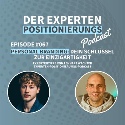 #067 - Personal Branding: Dein Schlüssel zur Einzigartigkeit - Expertentipps von Lennart Wächter | Experten-Positionierungs-Podcast 🌟